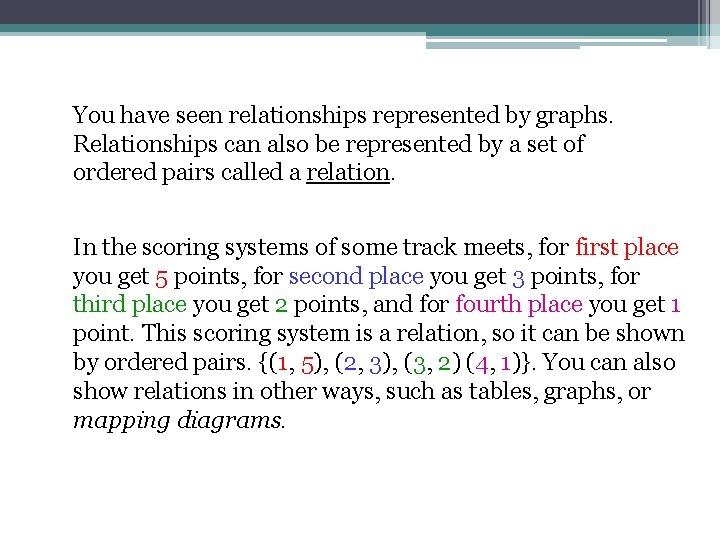 You have seen relationships represented by graphs. Relationships can also be represented by a