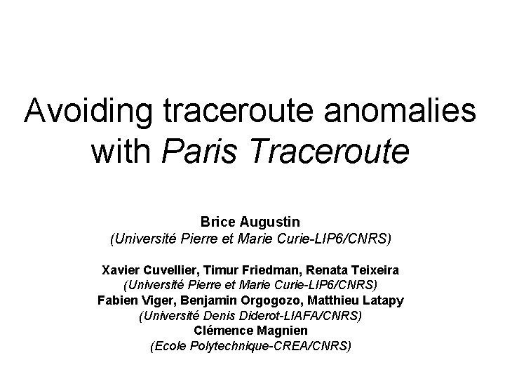 Avoiding traceroute anomalies with Paris Traceroute Brice Augustin (Université Pierre et Marie Curie-LIP 6/CNRS)