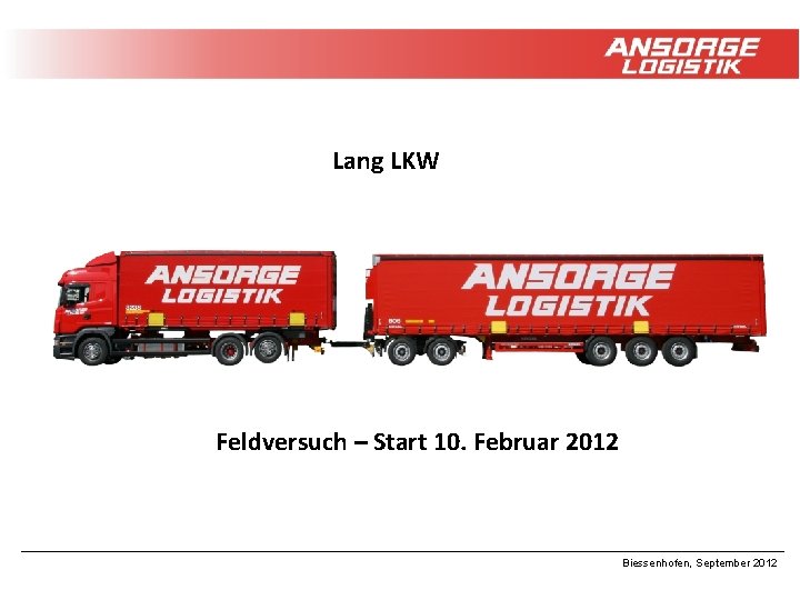 Lang LKW Feldversuch – Start 10. Februar 2012 Biessenhofen, September 2012 