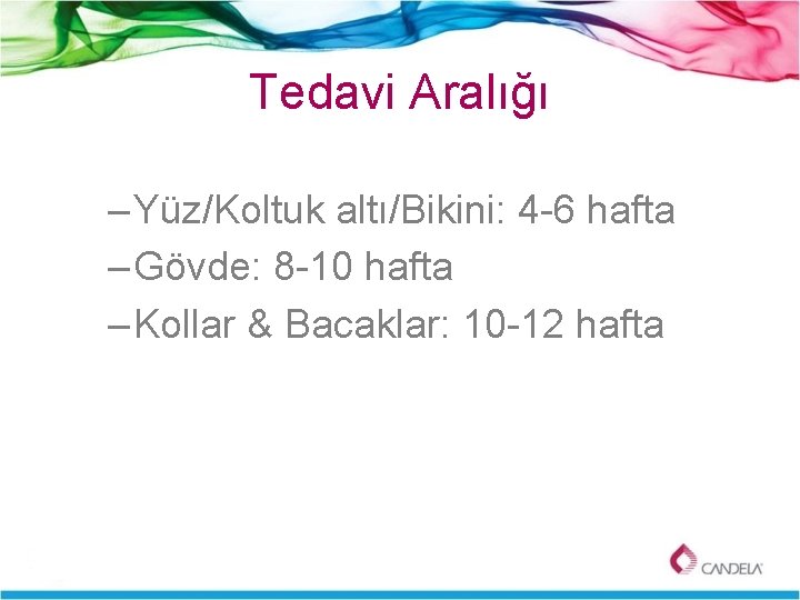 Tedavi Aralığı – Yüz/Koltuk altı/Bikini: 4 -6 hafta – Gövde: 8 -10 hafta –