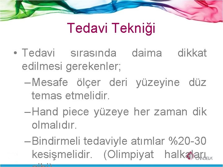 Tedavi Tekniği • Tedavi sırasında daima dikkat edilmesi gerekenler; – Mesafe ölçer deri yüzeyine