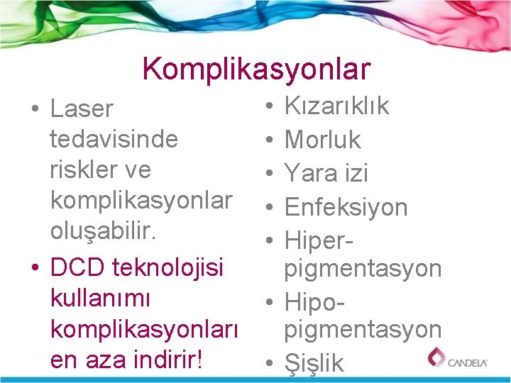 Komplikasyonlar • Laser tedavisinde riskler ve komplikasyonlar oluşabilir. • DCD teknolojisi kullanımı komplikasyonları en