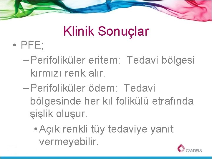 Klinik Sonuçlar • PFE; – Perifoliküler eritem: Tedavi bölgesi kırmızı renk alır. – Perifoliküler