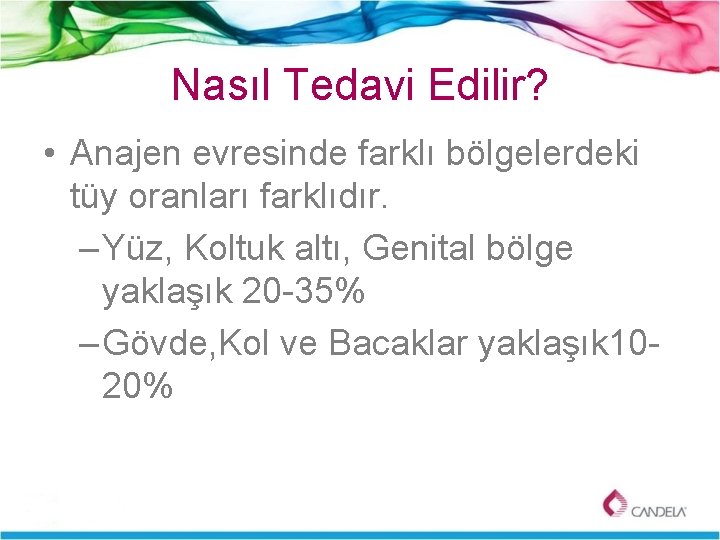 Nasıl Tedavi Edilir? • Anajen evresinde farklı bölgelerdeki tüy oranları farklıdır. – Yüz, Koltuk