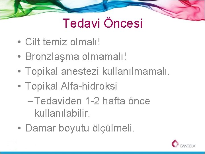 Tedavi Öncesi • • Cilt temiz olmalı! Bronzlaşma olmamalı! Topikal anestezi kullanılmamalı. Topikal Alfa-hidroksi