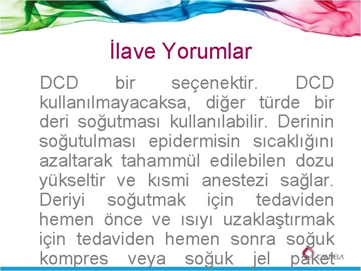 İlave Yorumlar DCD bir seçenektir. DCD kullanılmayacaksa, diğer türde bir deri soğutması kullanılabilir. Derinin