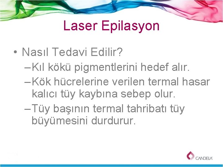 Laser Epilasyon • Nasıl Tedavi Edilir? – Kıl kökü pigmentlerini hedef alır. – Kök