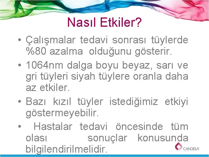 Nasıl Etkiler? • Çalışmalar tedavi sonrası tüylerde %80 azalma olduğunu gösterir. • 1064 nm