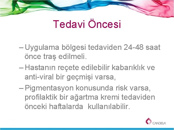 Tedavi Öncesi – Uygulama bölgesi tedaviden 24 -48 saat önce traş edilmeli. – Hastanın
