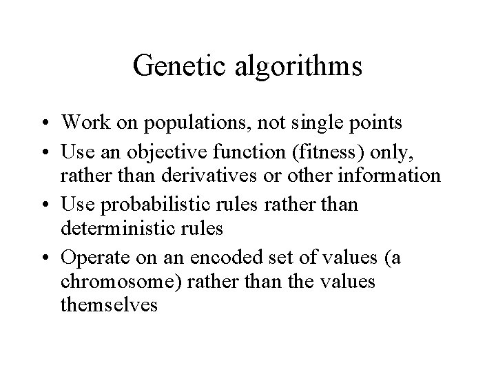 Genetic algorithms • Work on populations, not single points • Use an objective function