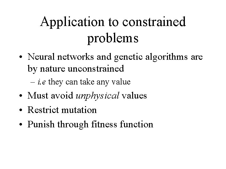 Application to constrained problems • Neural networks and genetic algorithms are by nature unconstrained