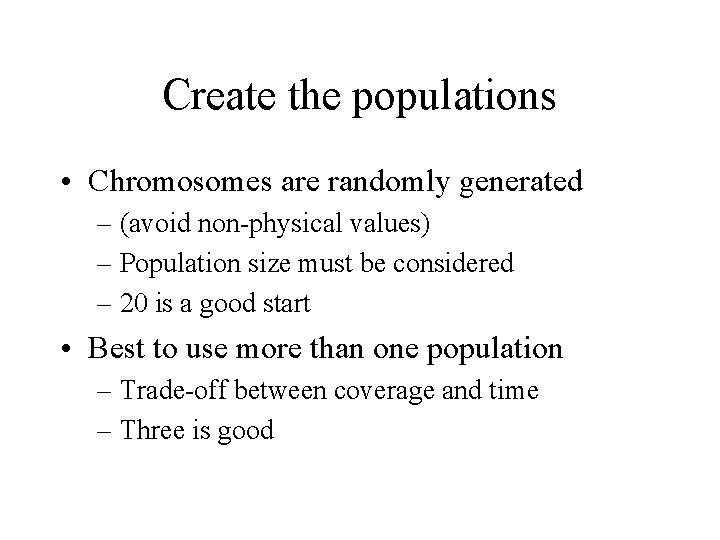 Create the populations • Chromosomes are randomly generated – (avoid non-physical values) – Population