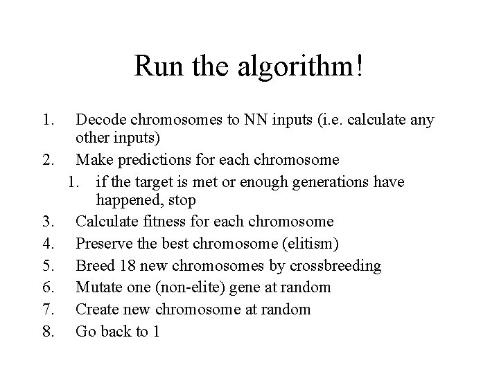 Run the algorithm! 1. 2. 3. 4. 5. 6. 7. 8. Decode chromosomes to