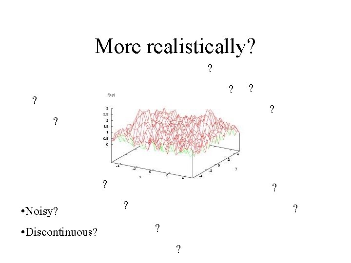 More realistically? ? ? ? ? • Noisy? • Discontinuous? ? ? ? ?