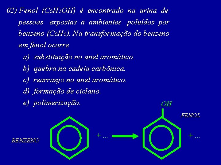 02) Fenol (C 6 H 5 OH) é encontrado na urina de pessoas expostas