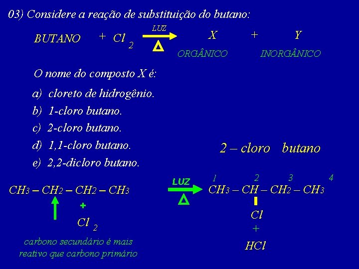 03) Considere a reação de substituição do butano: BUTANO + Cl LUZ 2 X