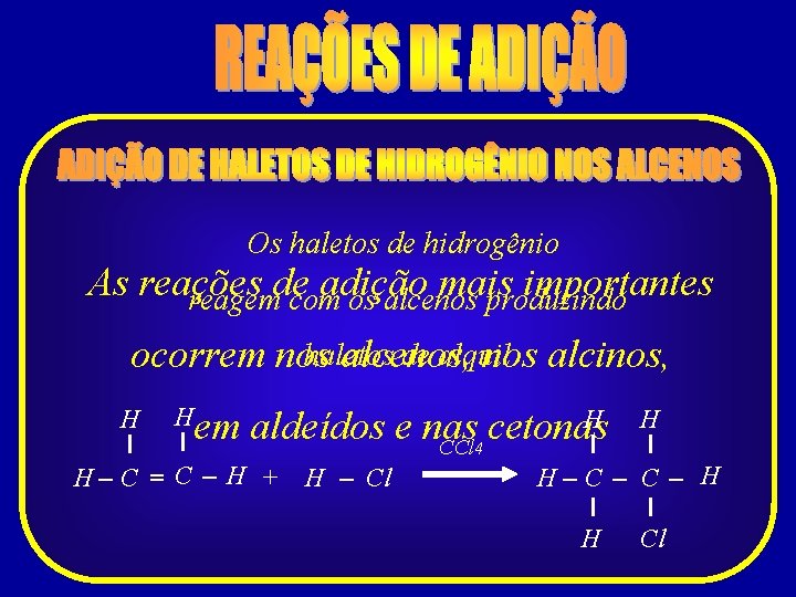 Os haletos de hidrogênio As reações adição mais importantes reagemde com os alcenos produzindo