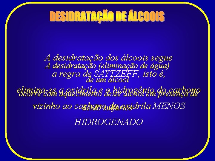 A desidratação dos álcoois segue A desidratação (eliminação de água) a regra de SAYTZEFF,