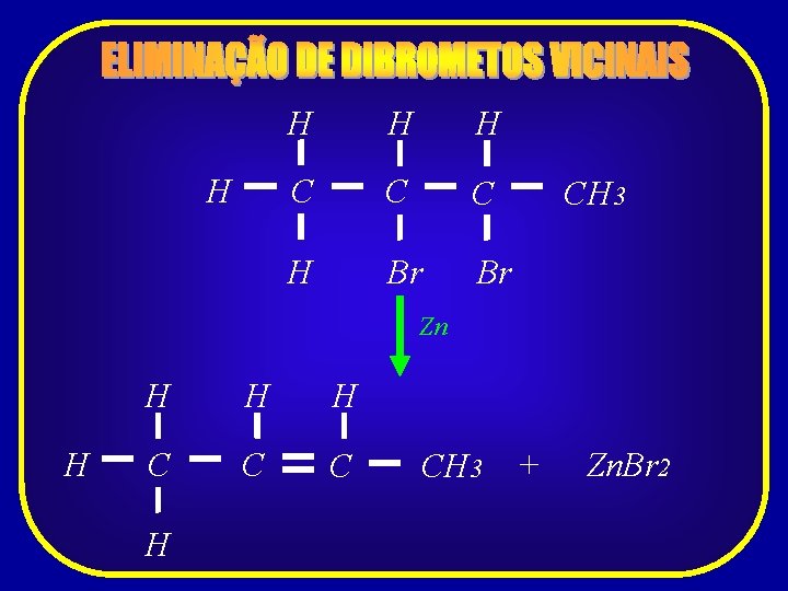 H H C C C H Br Br CH 3 Zn H H C