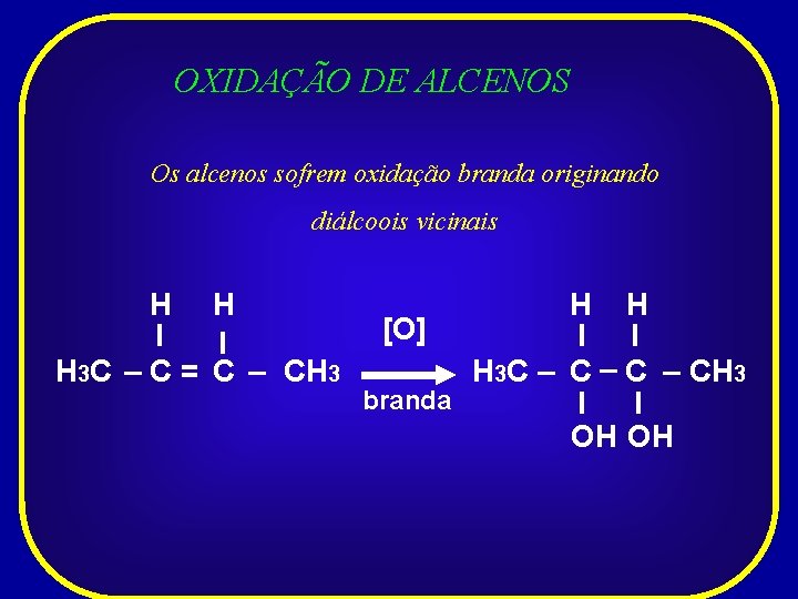 OXIDAÇÃO DE ALCENOS Os alcenos sofrem oxidação branda originando diálcoois vicinais H H I