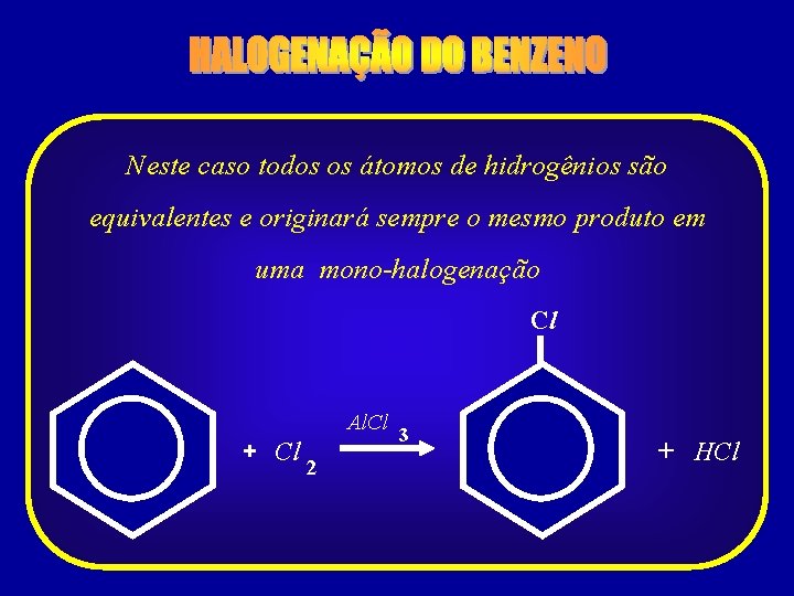 Neste caso todos os átomos de hidrogênios são equivalentes e originará sempre o mesmo