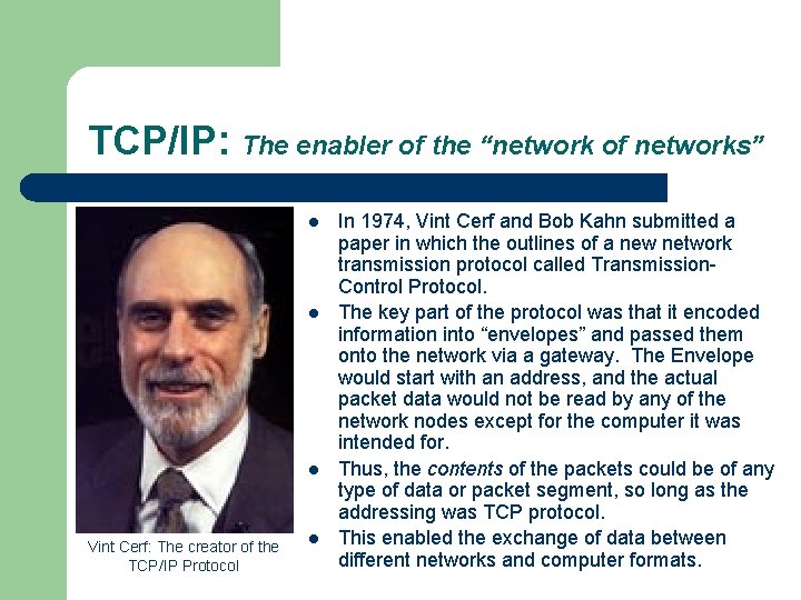 TCP/IP: The enabler of the “network of networks” l l l Vint Cerf: The