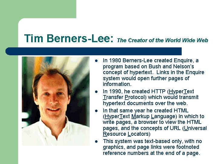 Tim Berners-Lee: The Creator of the World Wide Web l l In 1980 Berners-Lee