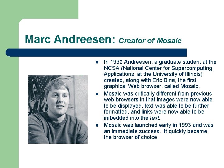 Marc Andreesen: Creator of Mosaic l l l In 1992 Andreesen, a graduate student