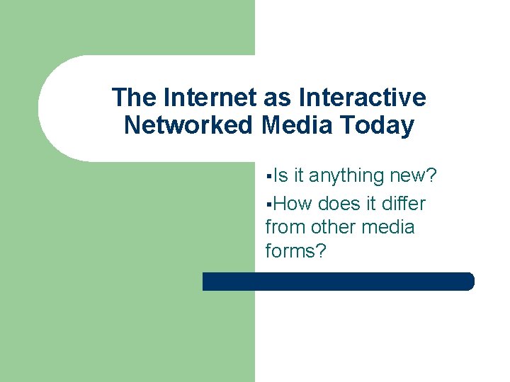 The Internet as Interactive Networked Media Today §Is it anything new? §How does it
