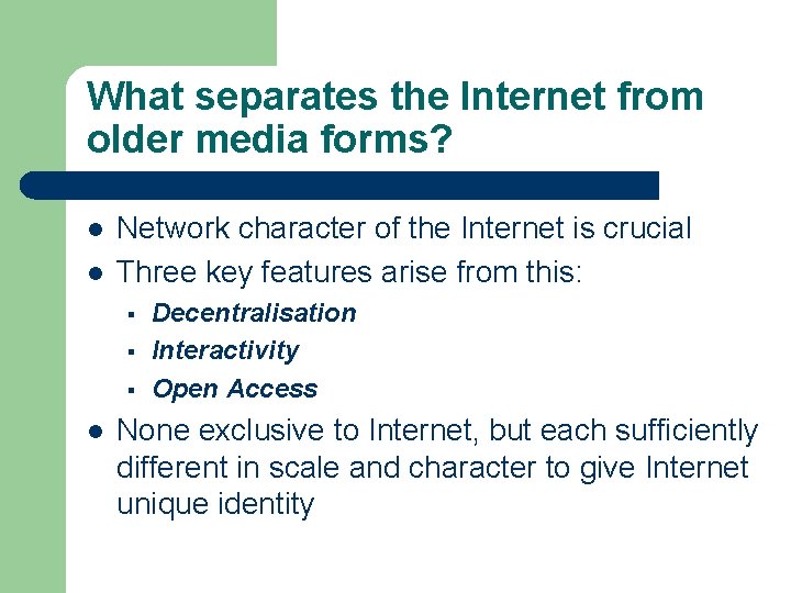 What separates the Internet from older media forms? l l Network character of the