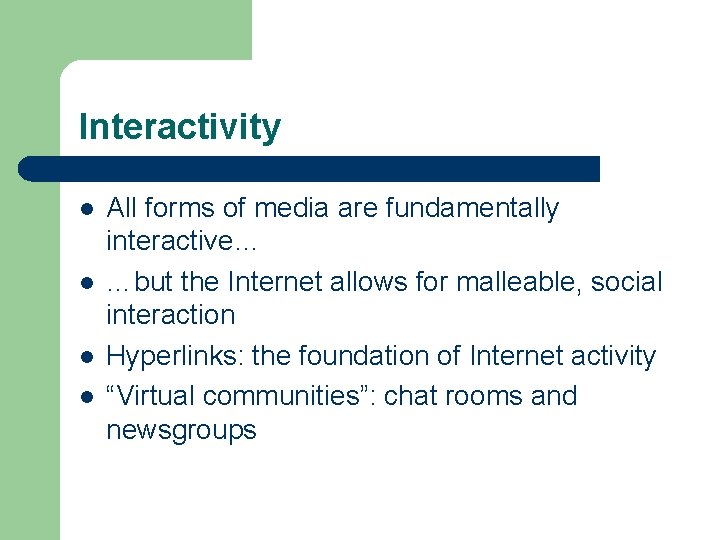 Interactivity l l All forms of media are fundamentally interactive… …but the Internet allows