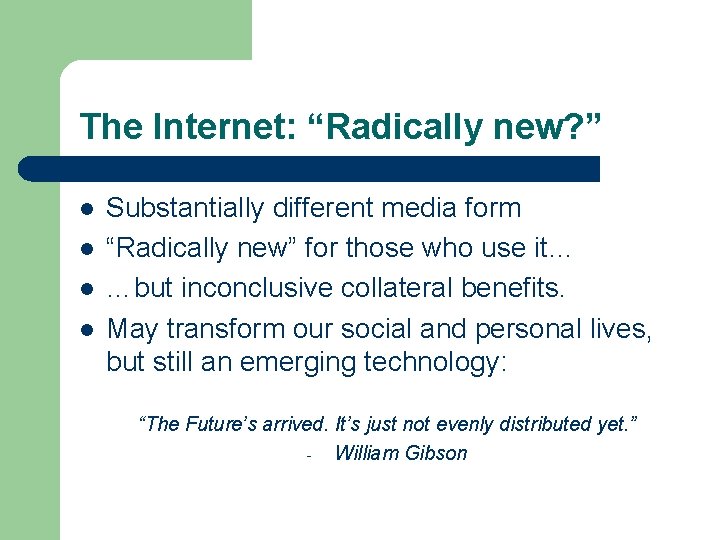 The Internet: “Radically new? ” l l Substantially different media form “Radically new” for