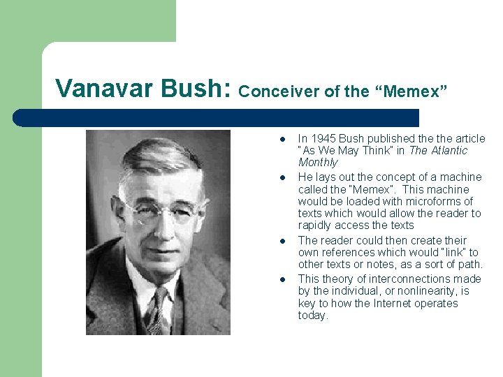 Vanavar Bush: Conceiver of the “Memex” l l In 1945 Bush published the article