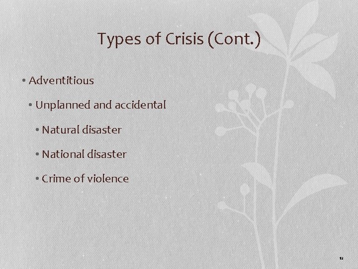 Types of Crisis (Cont. ) • Adventitious • Unplanned and accidental • Natural disaster