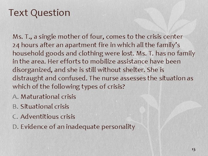 Text Question Ms. T. , a single mother of four, comes to the crisis