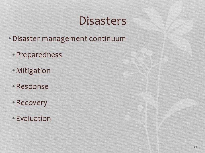 Disasters • Disaster management continuum • Preparedness • Mitigation • Response • Recovery •