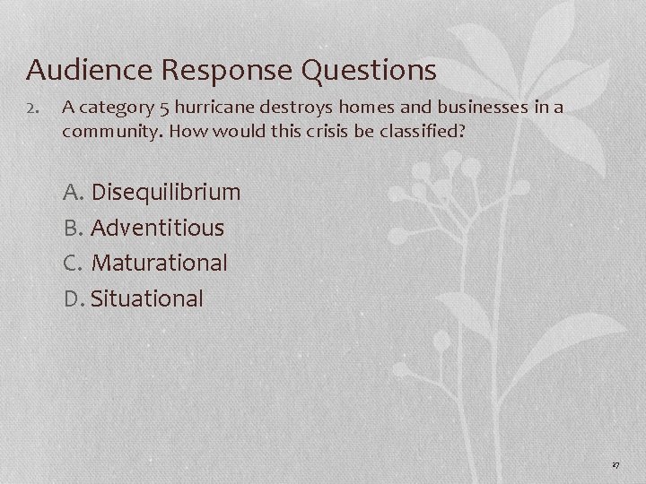 Audience Response Questions 2. A category 5 hurricane destroys homes and businesses in a
