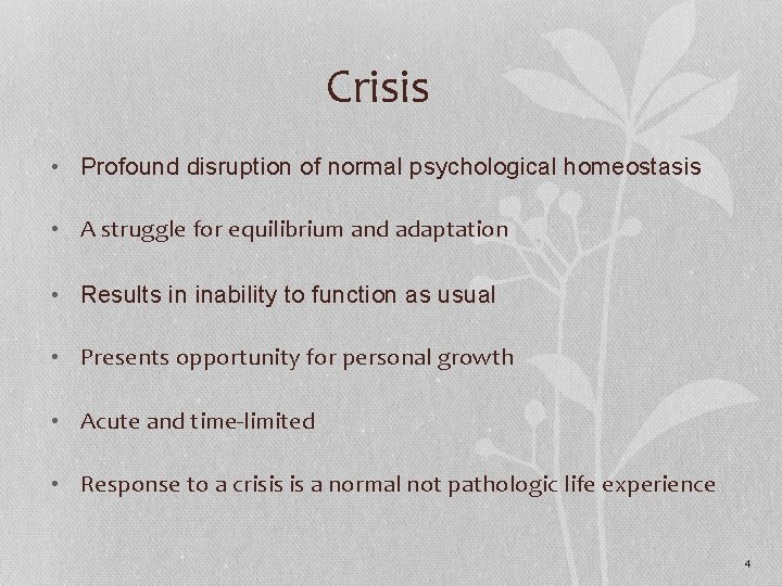 Crisis • Profound disruption of normal psychological homeostasis • A struggle for equilibrium and