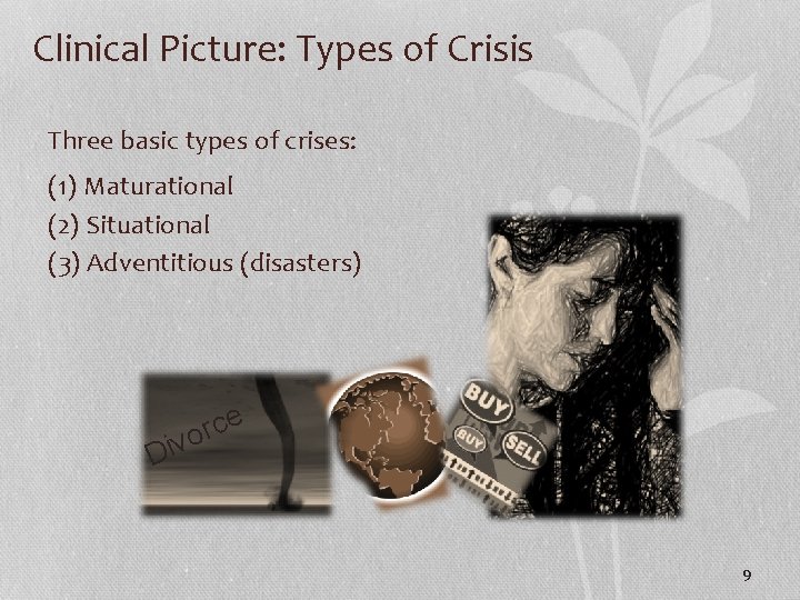 Clinical Picture: Types of Crisis Three basic types of crises: (1) Maturational (2) Situational