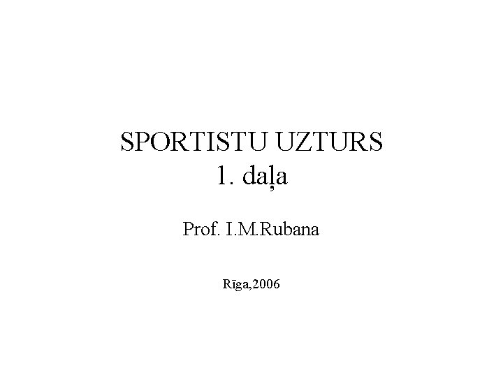 SPORTISTU UZTURS 1. daļa Prof. I. M. Rubana Rīga, 2006 