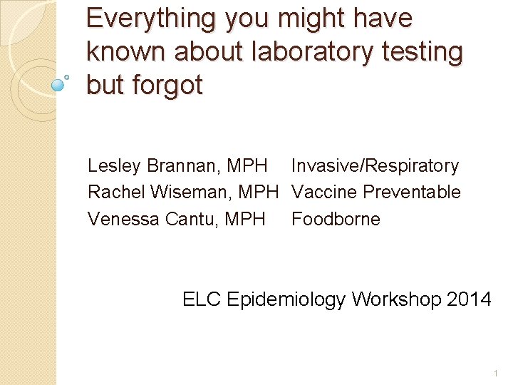 Everything you might have known about laboratory testing but forgot Lesley Brannan, MPH Invasive/Respiratory