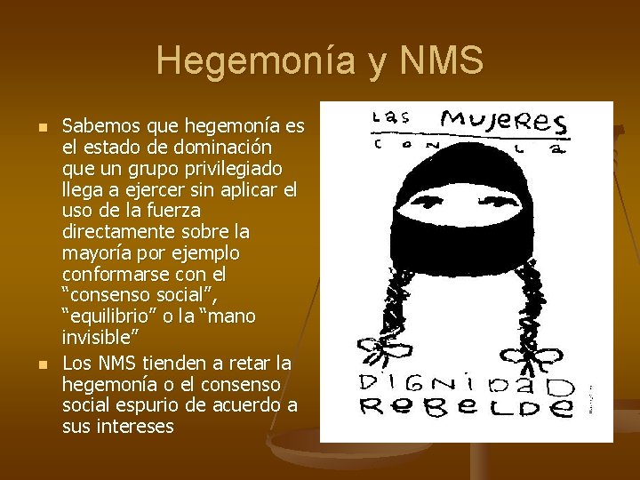 Hegemonía y NMS n n Sabemos que hegemonía es el estado de dominación que