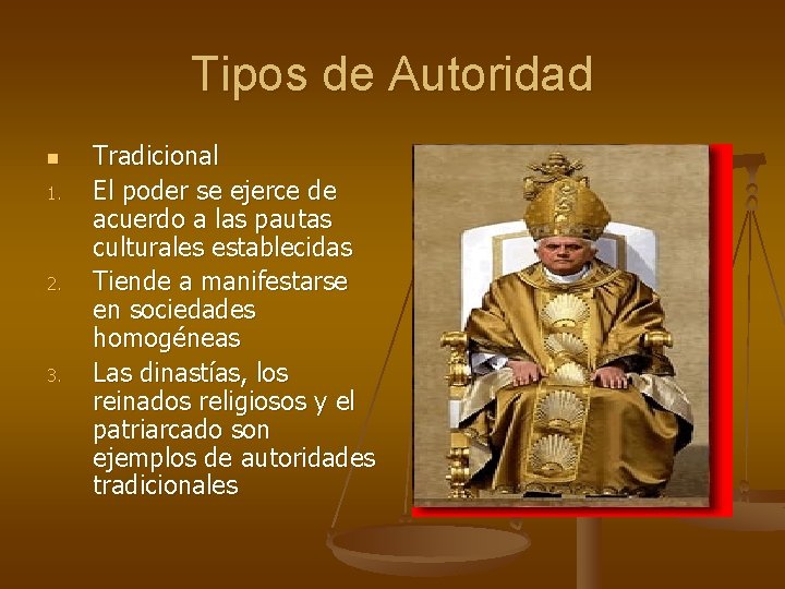 Tipos de Autoridad n 1. 2. 3. Tradicional El poder se ejerce de acuerdo