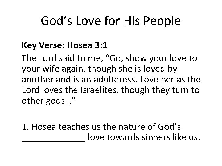 God’s Love for His People Key Verse: Hosea 3: 1 The Lord said to