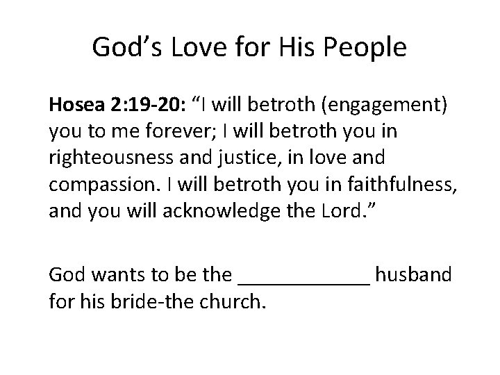 God’s Love for His People Hosea 2: 19 -20: “I will betroth (engagement) you
