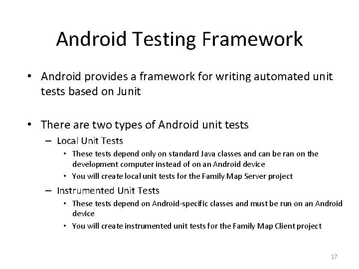 Android Testing Framework • Android provides a framework for writing automated unit tests based