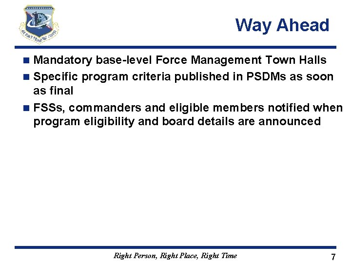 Way Ahead Mandatory base-level Force Management Town Halls n Specific program criteria published in