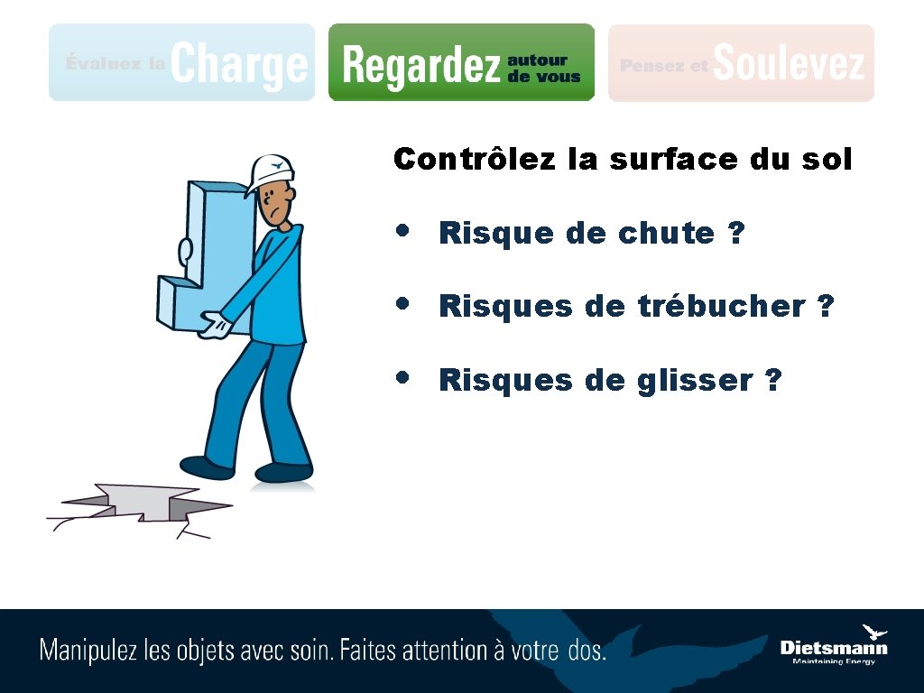 Contrôlez la surface du sol • Risque de chute ? • Risques de trébucher