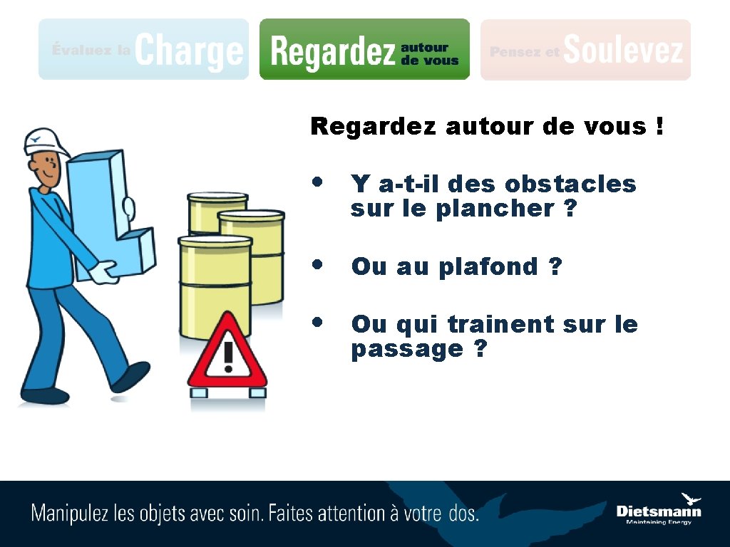 Regardez autour de vous ! • Y a-t-il des obstacles sur le plancher ?