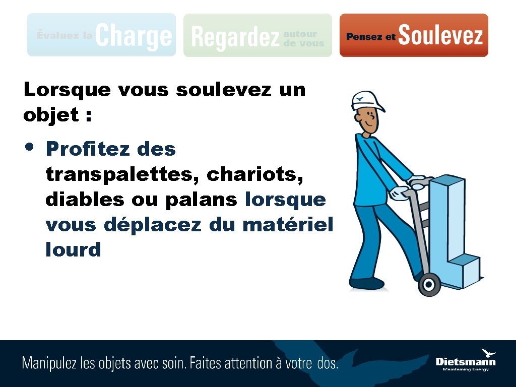 Lorsque vous soulevez un objet : • Profitez des transpalettes, chariots, diables ou palans